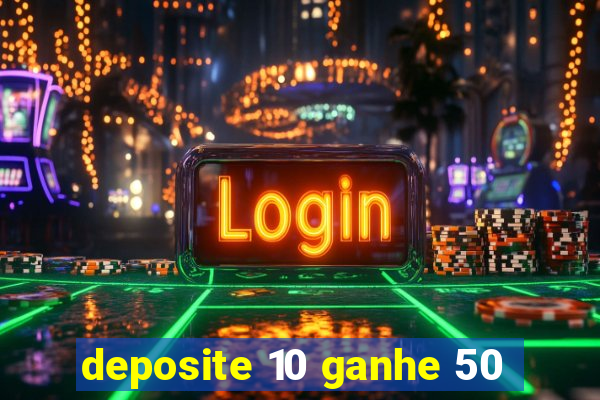 deposite 10 ganhe 50