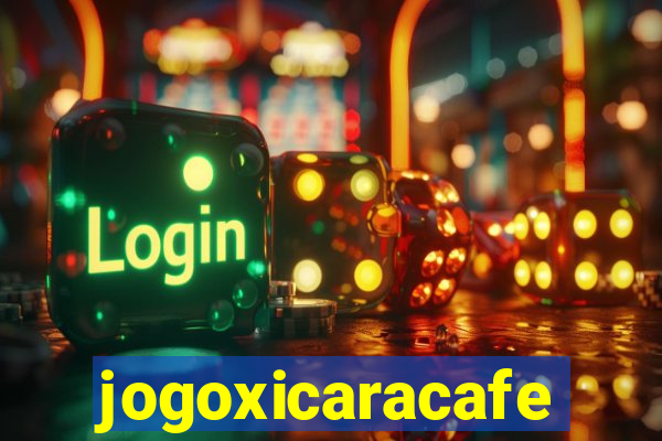 jogoxicaracafe