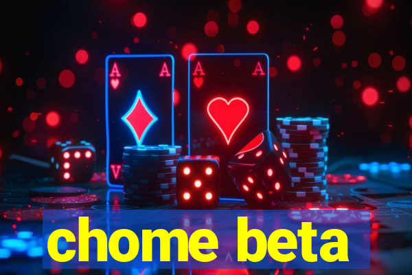 chome beta