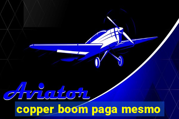 copper boom paga mesmo