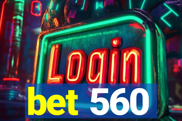bet 560