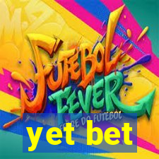 yet bet