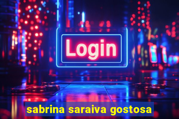 sabrina saraiva gostosa