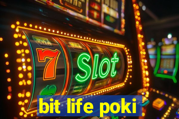 bit life poki
