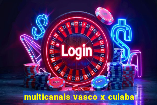 multicanais vasco x cuiaba