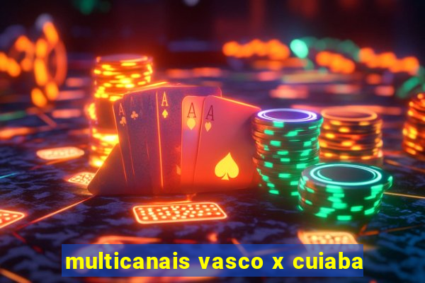 multicanais vasco x cuiaba