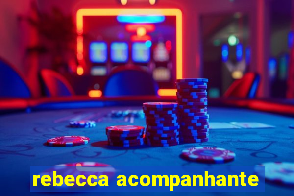 rebecca acompanhante