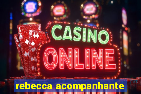 rebecca acompanhante