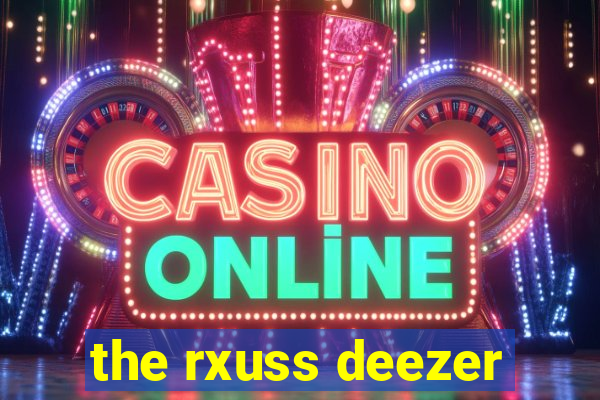the rxuss deezer