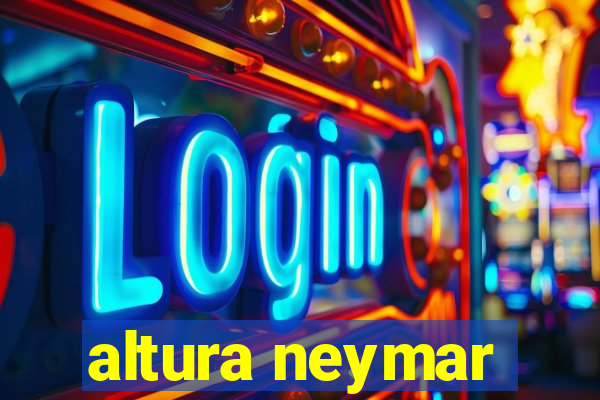 altura neymar