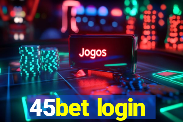 45bet login