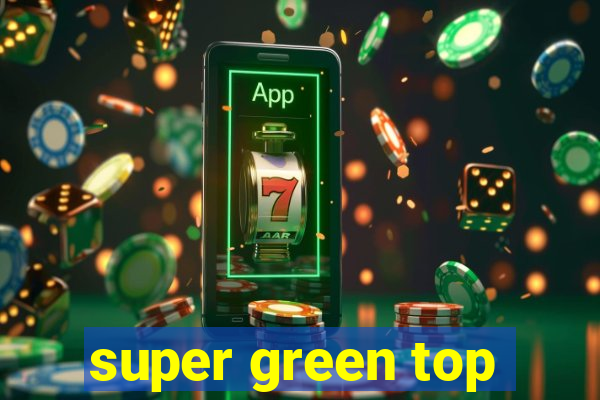 super green top