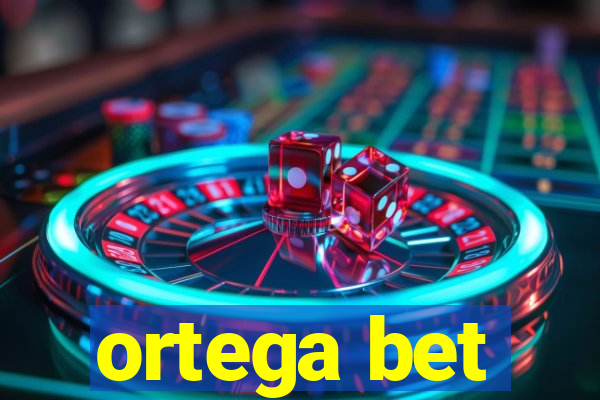 ortega bet
