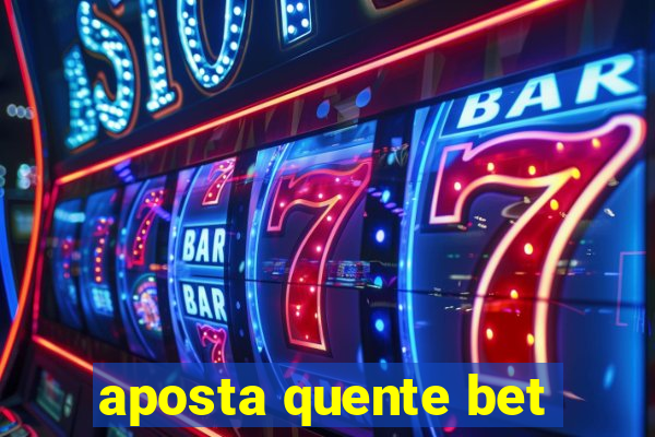 aposta quente bet