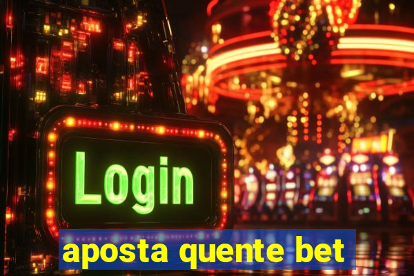 aposta quente bet