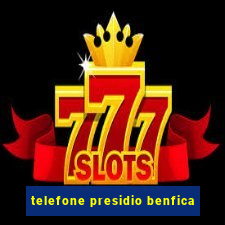 telefone presidio benfica