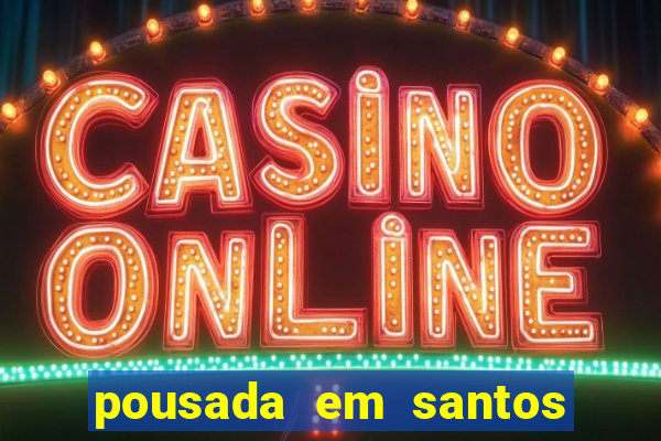 pousada em santos jose menino