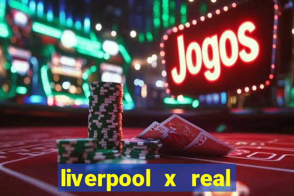 liverpool x real madrid canaisplay