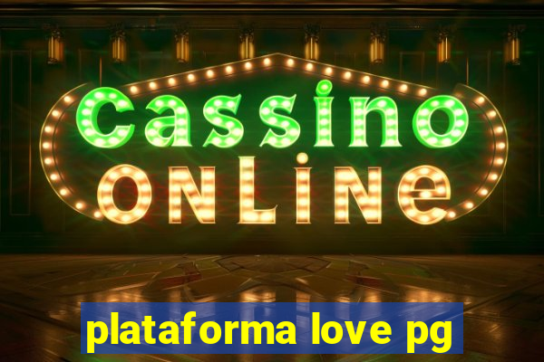 plataforma love pg