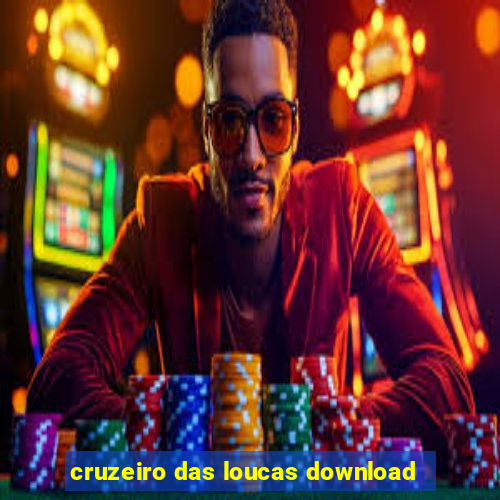 cruzeiro das loucas download