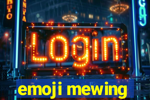 emoji mewing