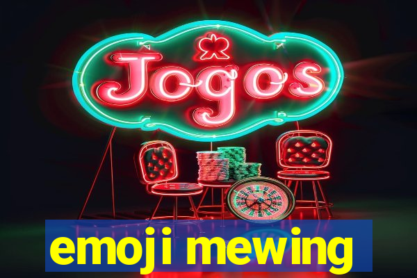 emoji mewing