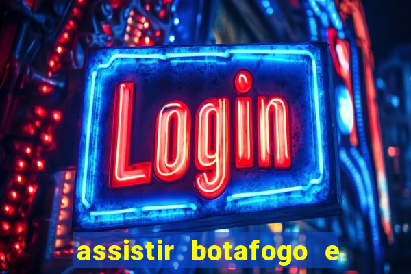 assistir botafogo e avai ao vivo em hd