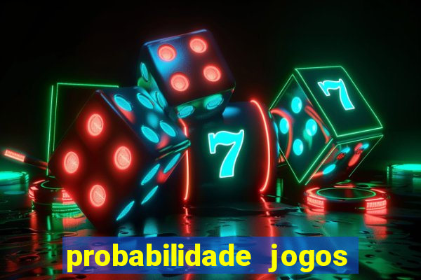 probabilidade jogos de hoje