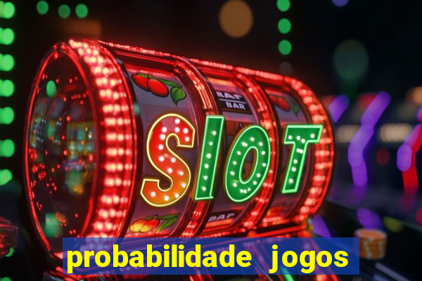 probabilidade jogos de hoje