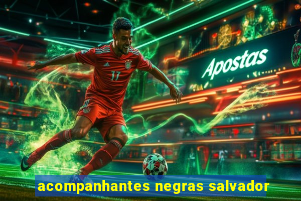 acompanhantes negras salvador