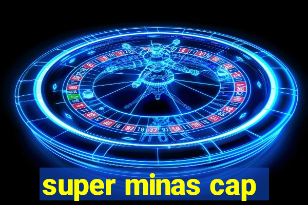 super minas cap