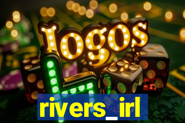 rivers_irl