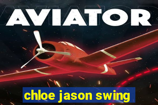 chloe jason swing
