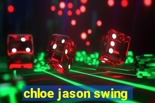 chloe jason swing