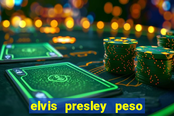 elvis presley peso e altura