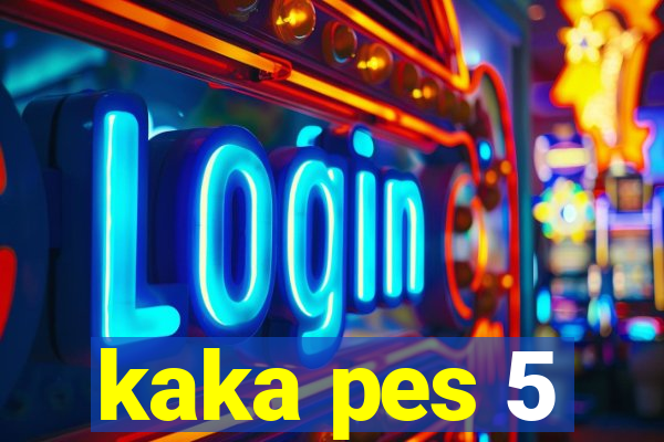 kaka pes 5
