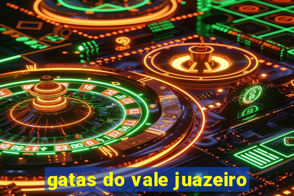 gatas do vale juazeiro