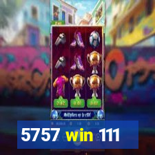 5757 win 111
