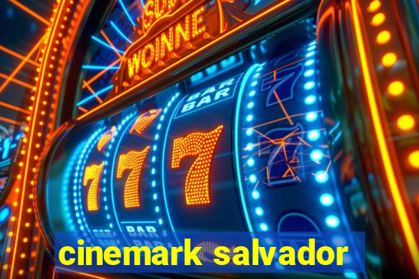 cinemark salvador
