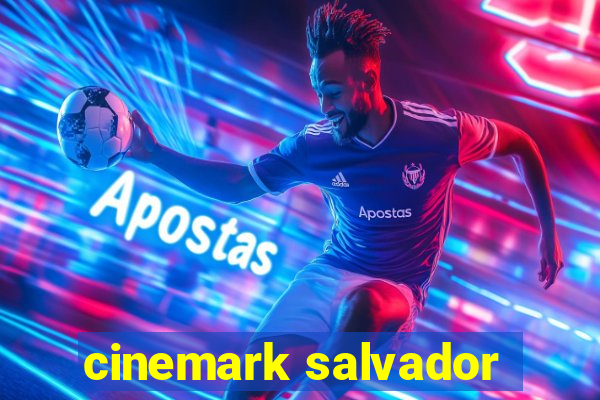 cinemark salvador
