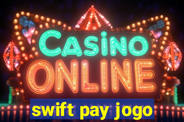 swift pay jogo