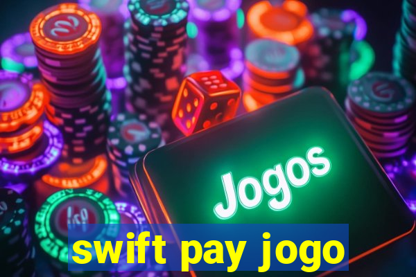swift pay jogo