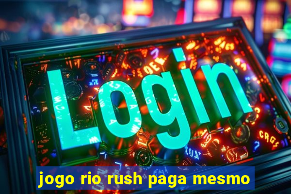 jogo rio rush paga mesmo