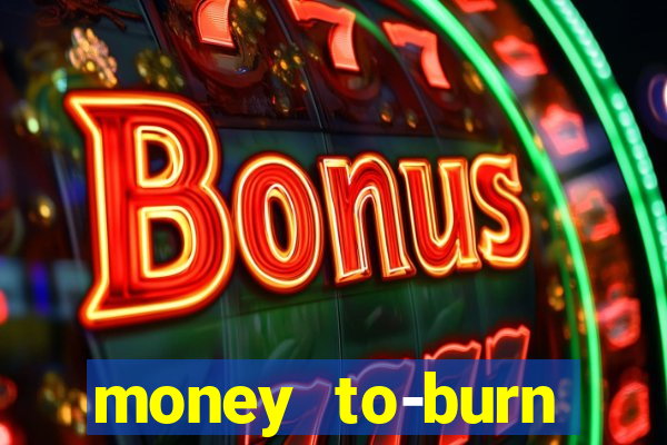 money to-burn system pt br