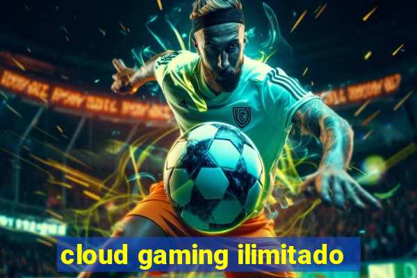 cloud gaming ilimitado