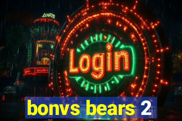 bonvs bears 2