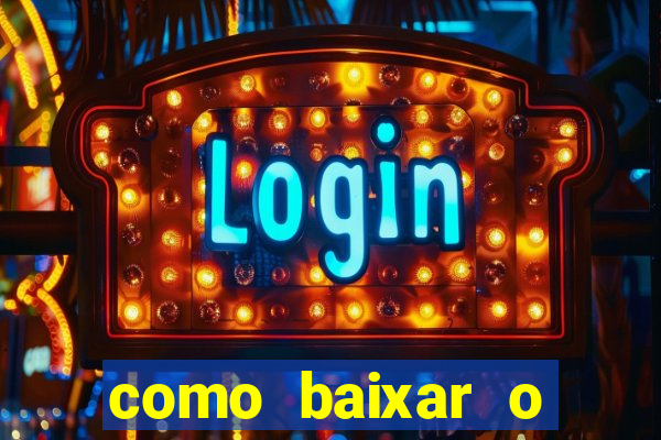 como baixar o aplicativo estrela bet