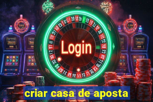 criar casa de aposta