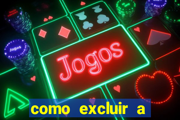 como excluir a conta do fortune tiger