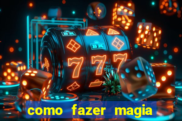 como fazer magia de fogo na vida real
